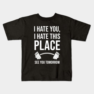 I Hate You, I Hate This Place, See You Tomorrow Kids T-Shirt